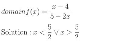The domain of f(x)=(x-4)/(5-2x) is x< 5/2 \lor x> 5/2